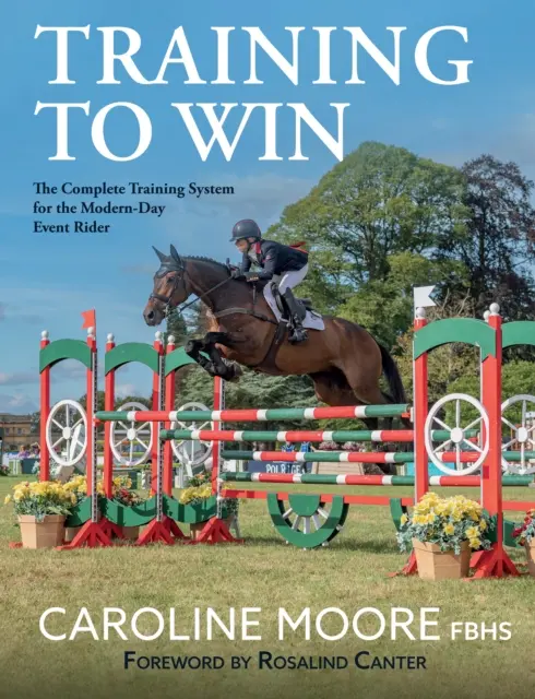 Entrenar para ganar: el sistema de entrenamiento completo para el piloto de eventos de hoy en día - Training to Win - The Complete Training System for the Modern-Day Event Rider