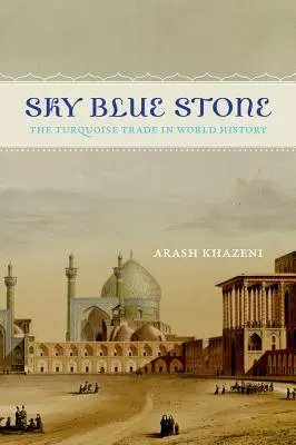 Piedra azul celeste: El comercio de la turquesa en la historia del mundo, volumen 20 - Sky Blue Stone: The Turquoise Trade in World History Volume 20