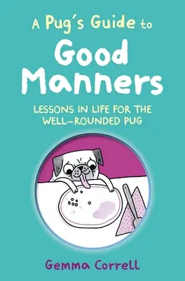 Guía de buenos modales para carlinos: Lecciones de vida para el carlino bien educado - A Pug's Guide to Good Manners: Lessons in Life for the Well-Rounded Pug