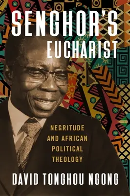 La eucaristía de Senghor: Negritud y teología política africana - Senghor's Eucharist: Negritude and African Political Theology