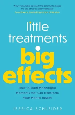 Pequeños tratamientos, grandes efectos: Cómo construir momentos significativos que pueden transformar tu salud mental - Little Treatments, Big Effects: How to Build Meaningful Moments That Can Transform Your Mental Health