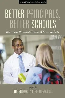 Mejores directores, mejores escuelas: Lo que saben, creen y hacen los directores estrella - Better Principals, Better Schools: What Star Principals Know, Believe, and Do