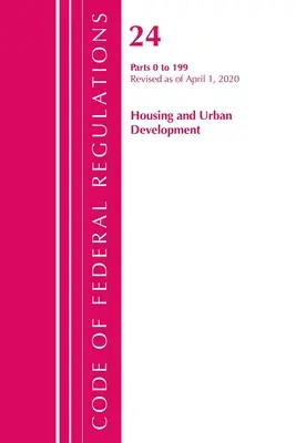 Code of Federal Regulations, Title 24 Housing and Urban Development 0-199, Revisado a partir del 1 de abril de 2020 (Oficina del Registro Federal (U S )) - Code of Federal Regulations, Title 24 Housing and Urban Development 0-199, Revised as of April 1, 2020 (Office of the Federal Register (U S ))