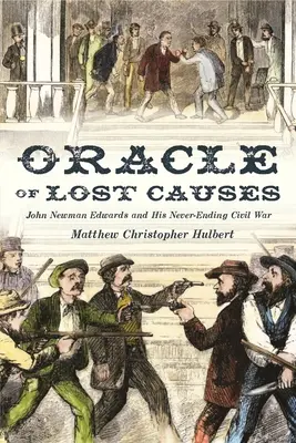 El oráculo de las causas perdidas: John Newman Edwards y su interminable guerra civil - Oracle of Lost Causes: John Newman Edwards and His Never-Ending Civil War
