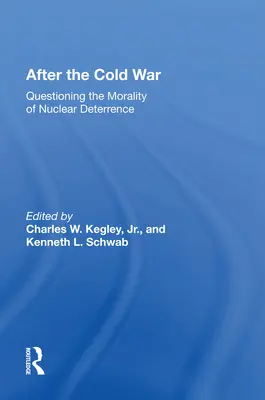 Después de la Guerra Fría: Cuestionando la moralidad de la disuasión nuclear - After the Cold War: Questioning the Morality of Nuclear Deterrence