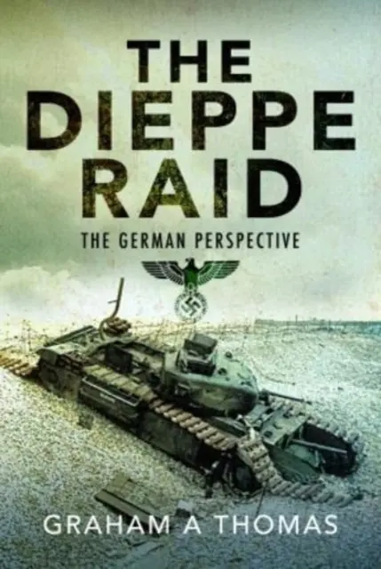 El asalto a Dieppe: la perspectiva alemana - The Dieppe Raid: The German Perspective