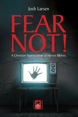 No temas: Una apreciación cristiana del cine de terror - Fear Not!: A Christian Appreciation of Horror Movies