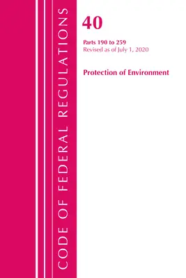 Code of Federal Regulations, Title 40 Protection of the Environment 190-259, Revisado a partir del 1 de julio de 2020 (Oficina del Registro Federal (U S )) - Code of Federal Regulations, Title 40 Protection of the Environment 190-259, Revised as of July 1, 2020 (Office of the Federal Register (U S ))