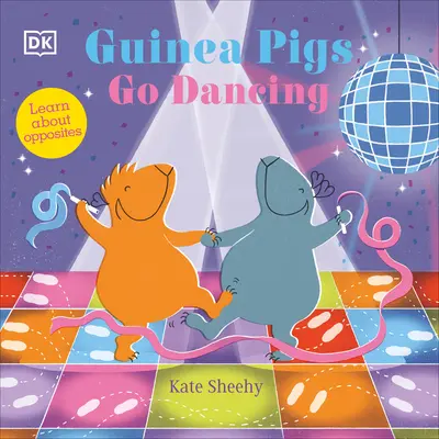 Los cerdos de Guinea van a bailar: Un primer libro de opuestos - Guinea Pigs Go Dancing: A First Book of Opposites