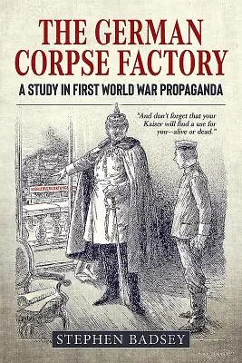 La fábrica de cadáveres alemana: Un estudio sobre la propaganda de la Primera Guerra Mundial - The German Corpse Factory: A Study in First World War Propaganda