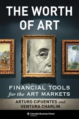 El valor del arte: Herramientas financieras para los mercados del arte - The Worth of Art: Financial Tools for the Art Markets