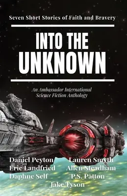 Hacia lo desconocido: Siete relatos breves de fe y valentía - Into the Unknown: Seven Short Stories of Faith and Bravery