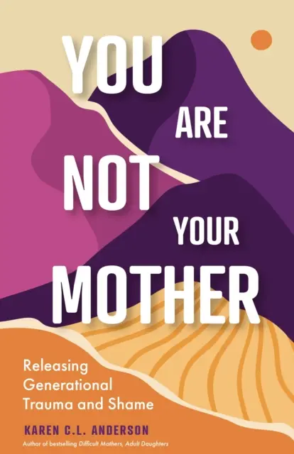 No eres tu madre: Liberación del trauma y la vergüenza generacionales (Vivir libre de madres y padres narcisistas) - You Are Not Your Mother: Releasing Generational Trauma and Shame (Living Free from Narcissistic Mothers and Fathers)