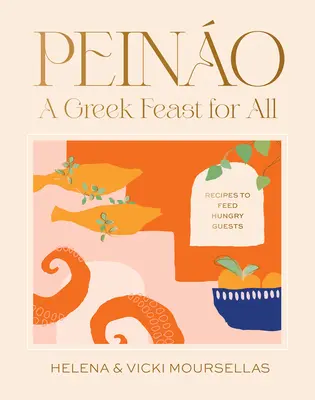 Peino: Un festín griego para todos: Recetas para alimentar a invitados hambrientos - Peino: A Greek Feast for All: Recipes to Feed Hungry Guests