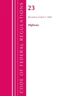 Code of Federal Regulations, Title 23 Highways, Revisado a partir del 1 de abril de 2020 (Oficina del Registro Federal (U S )) - Code of Federal Regulations, Title 23 Highways, Revised as of April 1, 2020 (Office of the Federal Register (U S ))