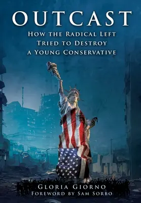 Proscritos: Cómo la izquierda radical intentó destruir a un joven conservador - Outcast: How the Radical Left Tried to Destroy a Young Conservative