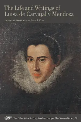 Vida y escritos de Luisa de Carvajal y Mendoza: Volumen 29 - The Life and Writings of Luisa de Carvajal Y Mendoza: Volume 29