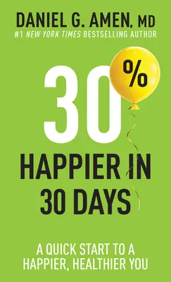 30% más feliz en 30 días: Un comienzo rápido para ser más feliz y saludable - 30% Happier in 30 Days: A Quick Start to a Happier, Healthier You