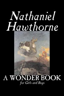 Un libro maravilloso para niñas y niños de Nathaniel Hawthorne, Ficción, Clásicos - A Wonder Book for Girls and Boys by Nathaniel Hawthorne, Fiction, Classics