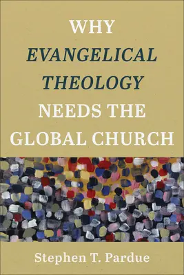Por qué la teología evangélica necesita a la Iglesia global - Why Evangelical Theology Needs the Global Church
