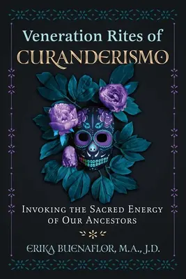 Ritos de Veneración del Curanderismo: Invocando la Energía Sagrada de Nuestros Antepasados - Veneration Rites of Curanderismo: Invoking the Sacred Energy of Our Ancestors