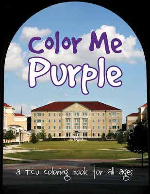 Color Me Purple: Un libro de TCU para colorear para todas las edades - Color Me Purple: A TCU Coloring Book for All Ages