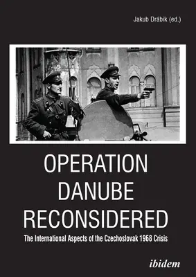 Operación Danubio reconsiderada: Los aspectos internacionales de la crisis checoslovaca de 1968 - Operation Danube Reconsidered: The International Aspects of the Czechoslovak 1968 Crisis