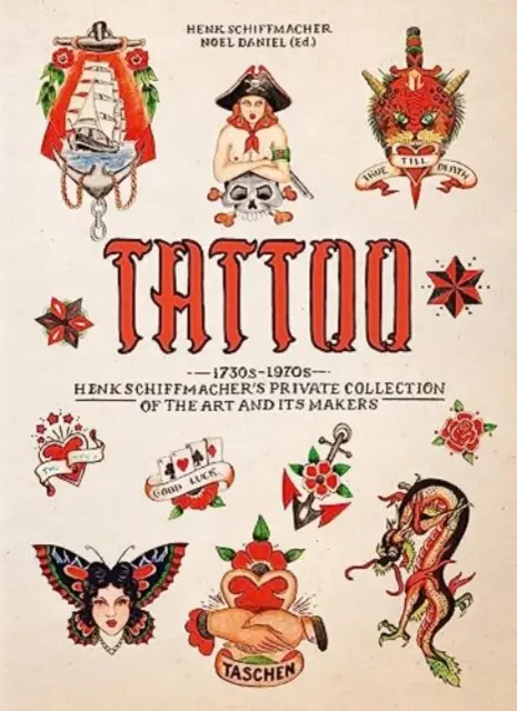 Tatuaje. Años 1730-1970. Colección Privada de Henk Schiffmacher. 40ª ed. - Tattoo. 1730s-1970s. Henk Schiffmacher's Private Collection. 40th Ed.