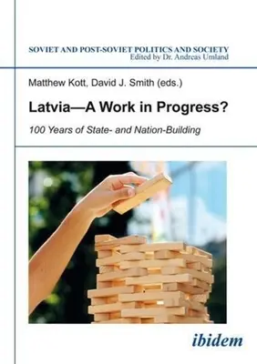 Letonia: 100 años de construcción nacional y estatal - Latvia--A Work in Progress?: 100 Years of State- And Nation-Building