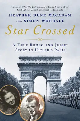 Star Crossed: Una verdadera historia de amor entre Romeo y Julieta en el París de Hitler durante la Segunda Guerra Mundial - Star Crossed: A True WWII Romeo and Juliet Love Story in Hitlers Paris