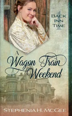 Un fin de semana en una caravana: Un viaje en el tiempo - A Wagon Train Weekend: A Time Travel Romance