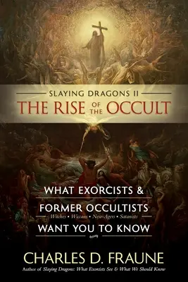 Matar dragones II - El auge de lo oculto: Lo que exorcistas y ex ocultistas quieren que sepas - Slaying Dragons II - The Rise of the Occult: What Exorcists & Former Occultists Want You To Know