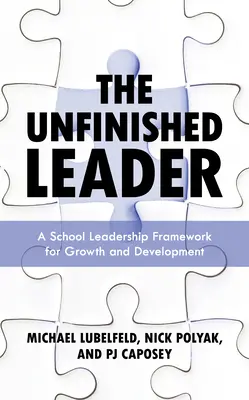 El líder inacabado: Un marco de liderazgo escolar para el crecimiento y el desarrollo - The Unfinished Leader: A School Leadership Framework for Growth and Development