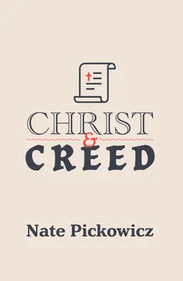 Cristo y el Credo: Los primeros credos de la Iglesia y su valor para hoy - Christ and Creed: The Early Church Creeds & Their Value for Today