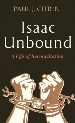 Isaac Desatado: Una Vida de Reconciliación - Isaac Unbound: A Life of Reconciliation