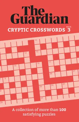 Guardian Cryptic Crosswords 3: Una colección de más de 100 rompecabezas satisfactorios - Guardian Cryptic Crosswords 3: A Collection of More Than 100 Satisfying Puzzles