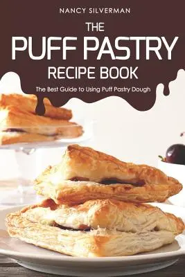 El Libro de Recetas de Hojaldre: La mejor guía para usar masa de hojaldre - The Puff Pastry Recipe Book: The Best Guide to Using Puff Pastry Dough