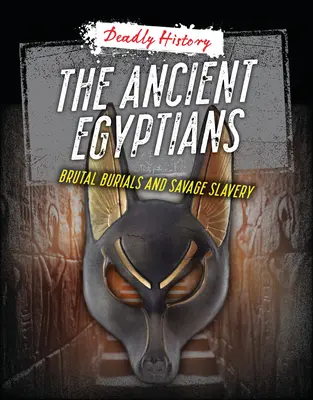 Los antiguos egipcios: Entierros brutales y esclavitud salvaje - The Ancient Egyptians: Brutal Burials and Savage Slavery