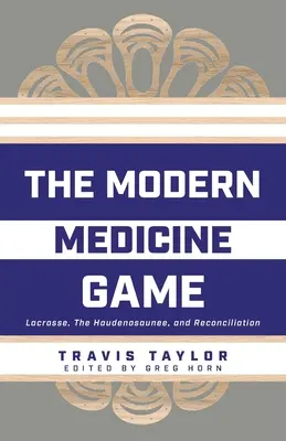 El Juego de la Medicina Moderna: Lacrosse, los Haudenosaunee y la Reconciliación - The Modern Medicine Game: Lacrosse, The Haudenosaunee, and Reconciliation