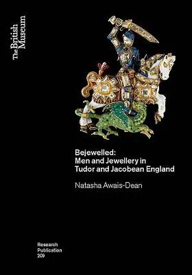 Bejewelled: Men and Jewellery in Tudor and Jacobean England (Hombres y joyas en la Inglaterra Tudor y Jacobea) - Bejewelled: Men and Jewellery in Tudor and Jacobean England