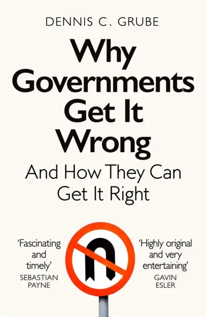 Por qué se equivocan los gobiernos y cómo pueden hacerlo bien - Why Governments Get It Wrong - And How They Can Get It Right