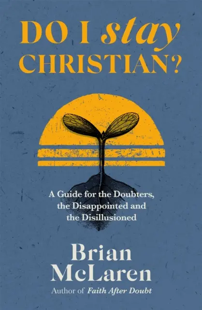 ¿Sigo siendo cristiano? - Guía para los que dudan, los decepcionados y los desilusionados - Do I Stay Christian? - A Guide for the Doubters, the Disappointed and the Disillusioned