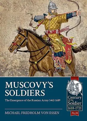 Los soldados de Moscovia: El surgimiento del ejército ruso 1462-1689 - Muscovy's Soldiers: The Emergence of the Russian Army 1462-1689