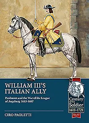 El aliado italiano de Guillermo III: Piamonte y la Guerra de la Liga de Augsburgo 1683-1697 - William III's Italian Ally: Piedmont and the War of the League of Augsburg 1683-1697