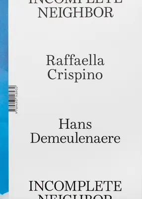 Raffaella Crispino y Hans Demeulenaere: Vecino incompleto - Raffaella Crispino and Hans Demeulenaere: Incomplete Neighbor