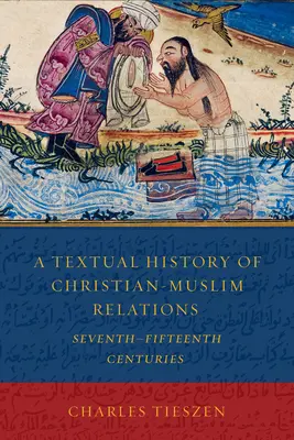 Una historia textual de las relaciones cristiano-musulmanas de los siglos VII al XV - A Textual History of Christian-Muslim Relations Seventh-Fifteenth Centuries