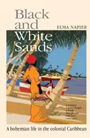 Arenas blancas y negras - Una vida bohemia en el Caribe colonial - Black and White Sands - A Bohemian Life in the Colonial Caribbean