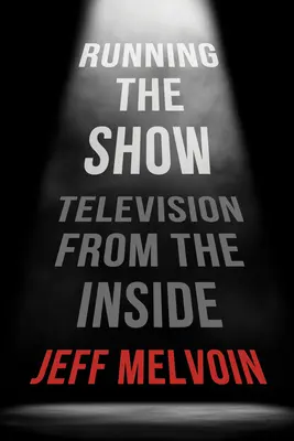 Dirigiendo el espectáculo: La televisión desde dentro - Running the Show: Television from the Inside