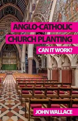 Plantación de iglesias anglocatólicas: ¿Puede funcionar? - Anglo-Catholic Church Planting: Can it work?