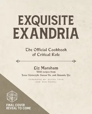 Exquisita Exandria: El libro de cocina oficial de Critical Role - Exquisite Exandria: The Official Cookbook of Critical Role